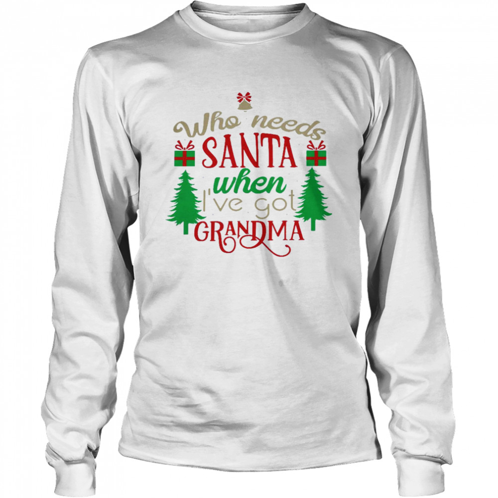 Who Needs Santa When I’Ve Got Grandma Shirt 2 » Cool Gifts for You - Mfamilygift Who Needs Santa When I’Ve Got Grandma Shirt 2