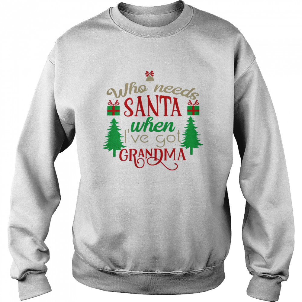 Who Needs Santa When I’Ve Got Grandma Shirt 3 » Cool Gifts for You - Mfamilygift Who Needs Santa When I’Ve Got Grandma Shirt 3