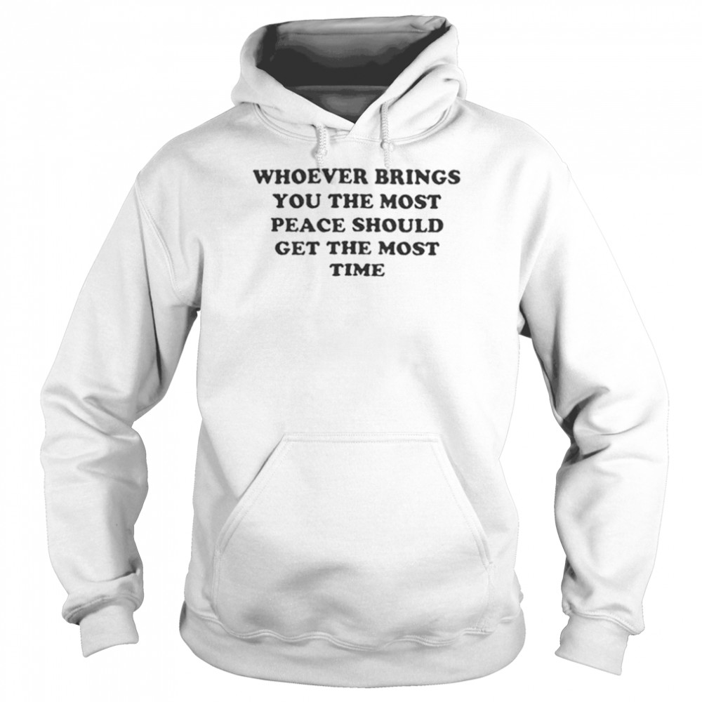Whoever Brings You Peace Should Get The Most Time Shirt 4 » Cool Gifts for You - Mfamilygift Whoever Brings You Peace Should Get The Most Time Shirt 4