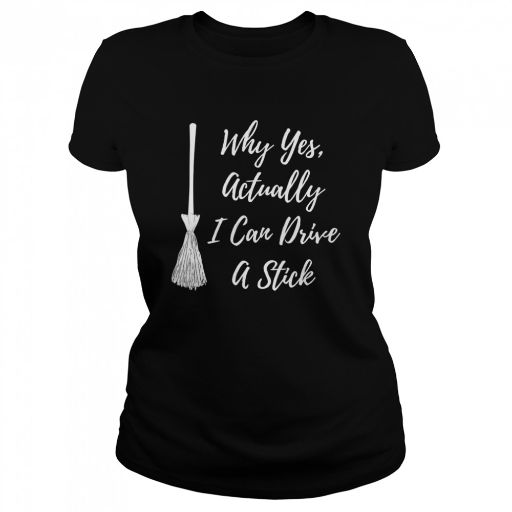Why Yes Actually I Can Drive A Stick Broom On Black Shirt 1 » Cool Gifts for You - Mfamilygift Why Yes Actually I Can Drive A Stick Broom On Black Shirt 1