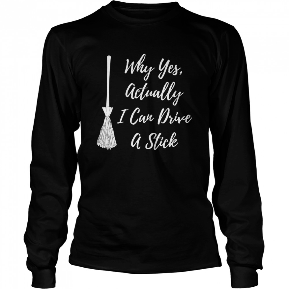 Why Yes Actually I Can Drive A Stick Broom On Black Shirt 2 » Cool Gifts for You - Mfamilygift Why Yes Actually I Can Drive A Stick Broom On Black Shirt 2