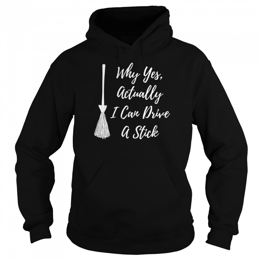 Why Yes Actually I Can Drive A Stick Broom On Black Shirt 4 » Cool Gifts for You - Mfamilygift Why Yes Actually I Can Drive A Stick Broom On Black Shirt 4