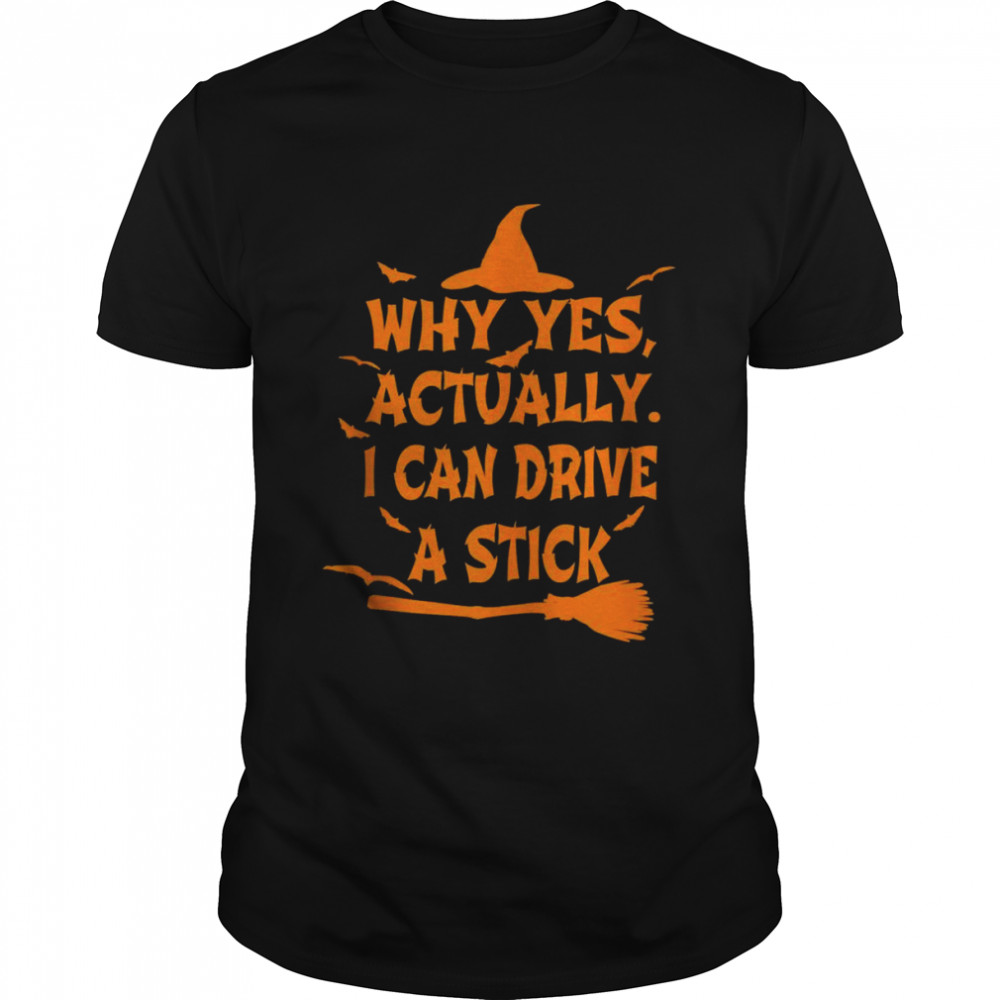Why Yes Actually I Can Drive A Stick Halloween Costume Shirt Why Yes Actually I Can Drive A Stick Halloween Costume Shirt