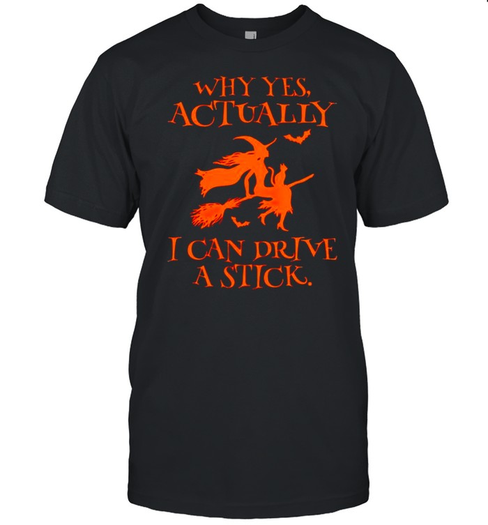 Why Yes Actually I Can Drive A Stick Shirt Why Yes Actually I Can Drive A Stick Shirt