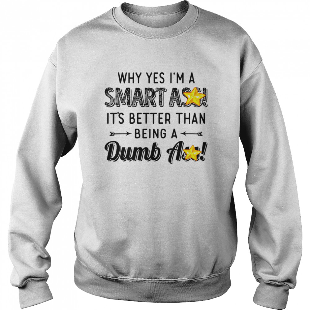 Why Yes I’M A Smart Ass It’S Better Than Being A Dumbass Shirt 3 » Cool Gifts for You - Mfamilygift Why Yes I’M A Smart Ass It’S Better Than Being A Dumbass Shirt 3