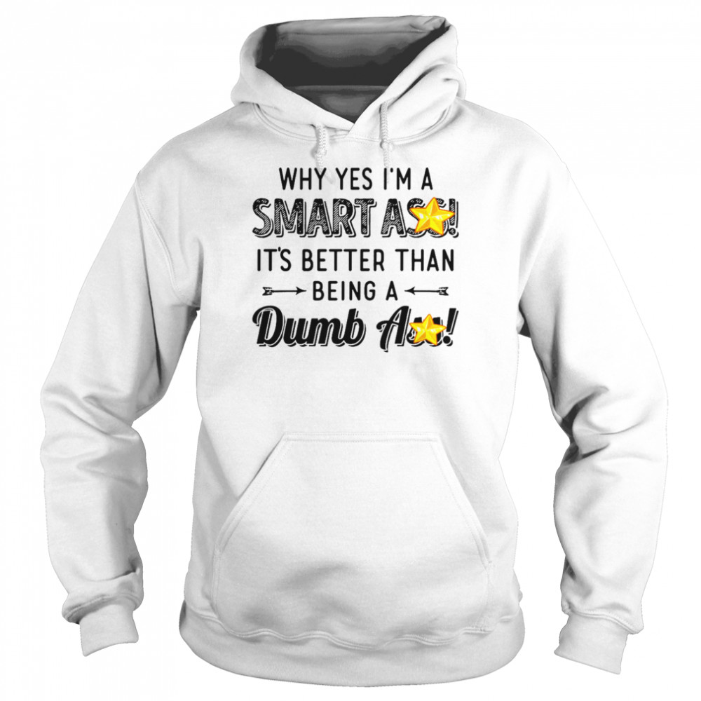 Why Yes I’M A Smart Ass It’S Better Than Being A Dumbass Shirt 4 » Cool Gifts for You - Mfamilygift Why Yes I’M A Smart Ass It’S Better Than Being A Dumbass Shirt 4