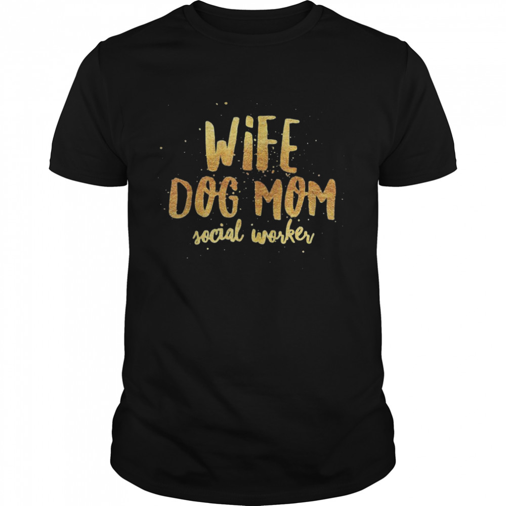 Wife Dog Mom Social Worker Shirt Wife Dog Mom Social Worker Shirt