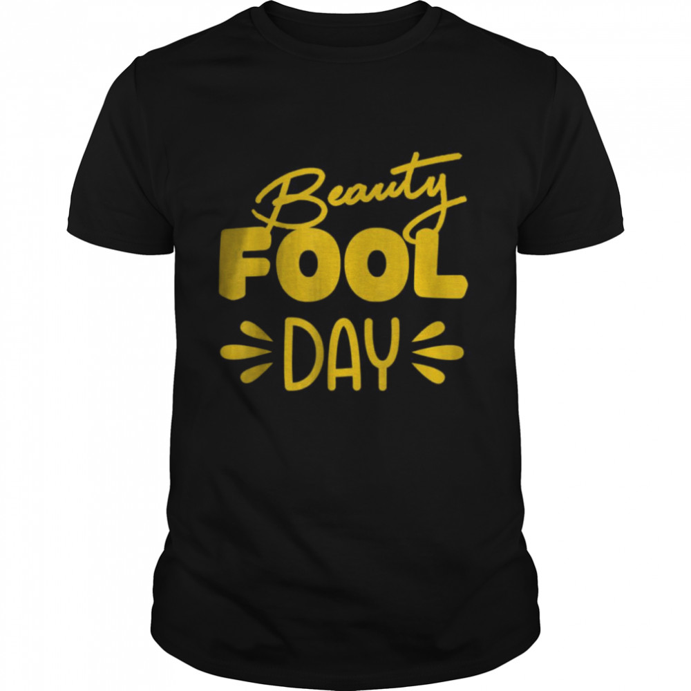 Beauty Fool Day 1St Birthday T-Shirt Beauty Fool Day 1St Birthday T-Shirt