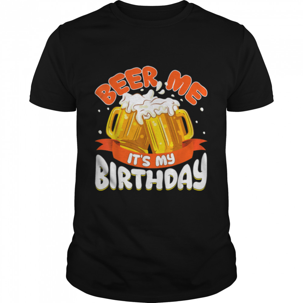 Beer Me It’S My Birthday Funny Drinking Beer T-Shirt B09w8l932v
