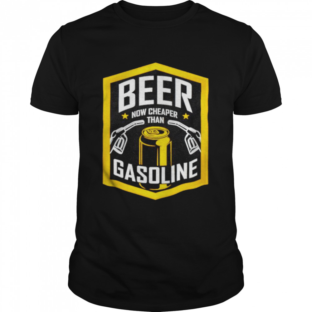 Beer Now er Than Gasoline Shirt Beer Now er Than Gasoline Shirt