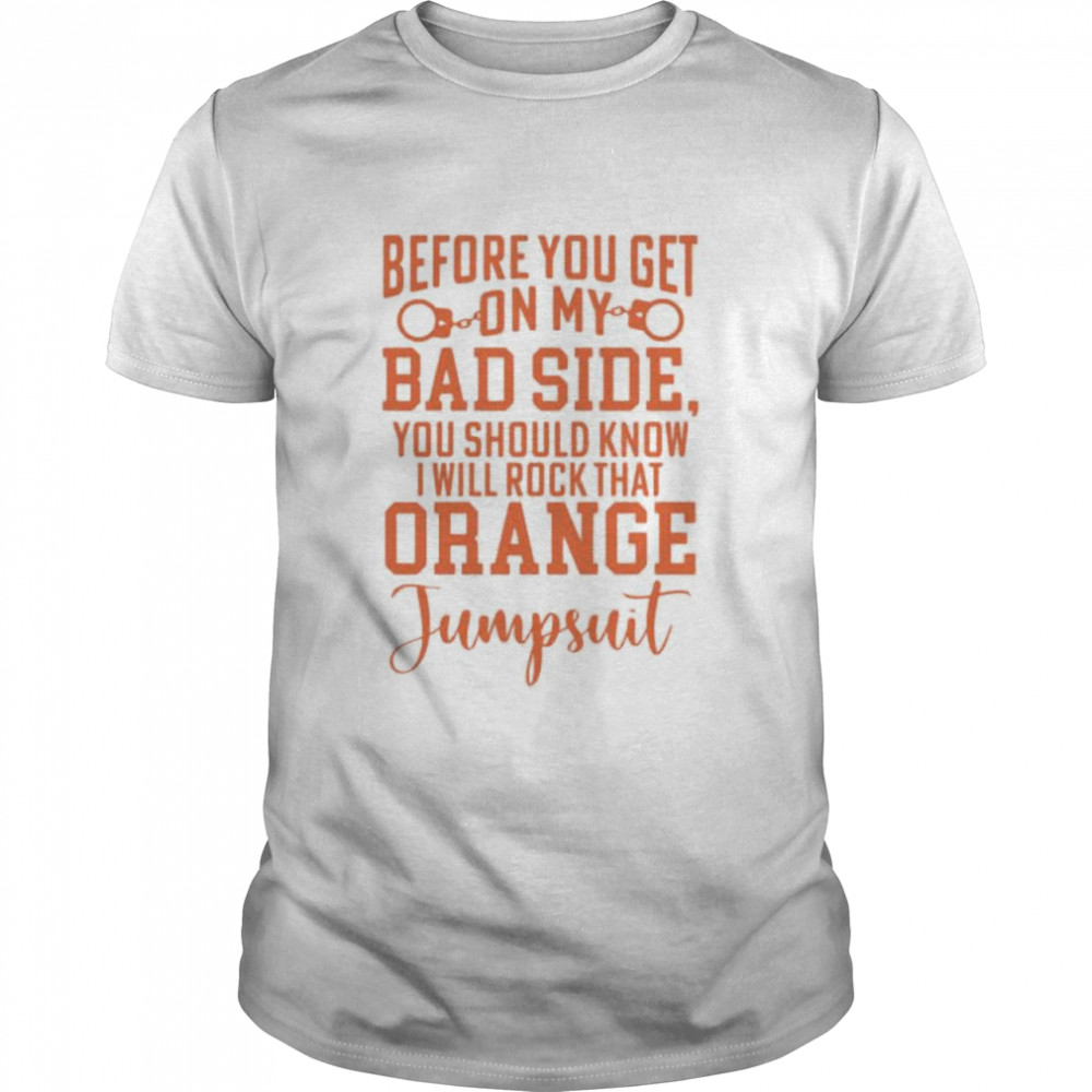Before You Get On My Bad Side You Should Know I Will Rock Shirt