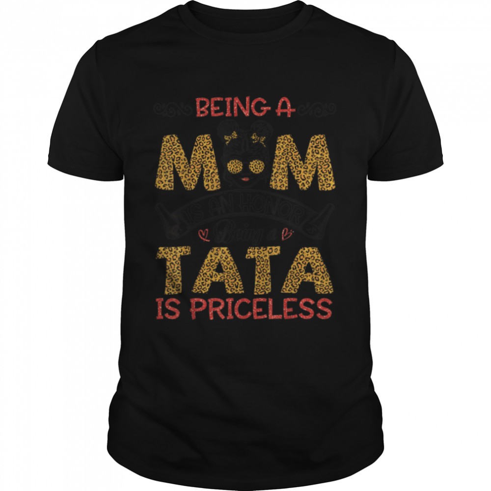 Being A Mom Is Honor Being A Tata Is Priceless Mother Mommy T-Shirt B09w91957x