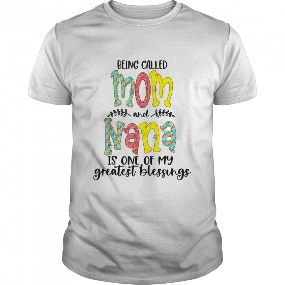 Being Called Mom And Nana Is Blessed Nana 2022 Shirt Being Called Mom And Nana Is Blessed Nana 2022 Shirt