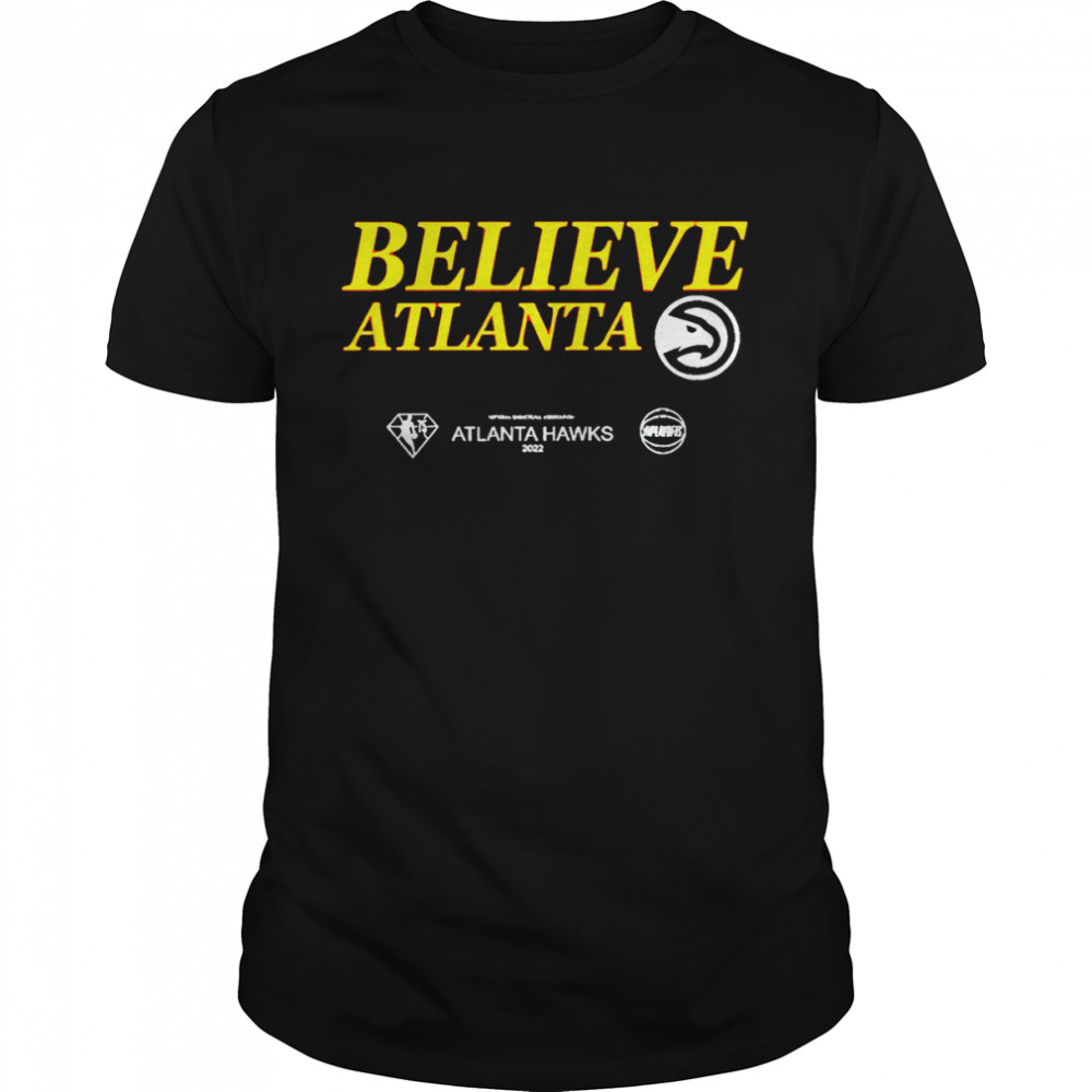 Believe Atlanta Hawks 2022 Shirt Believe Atlanta Hawks 2022 Shirt