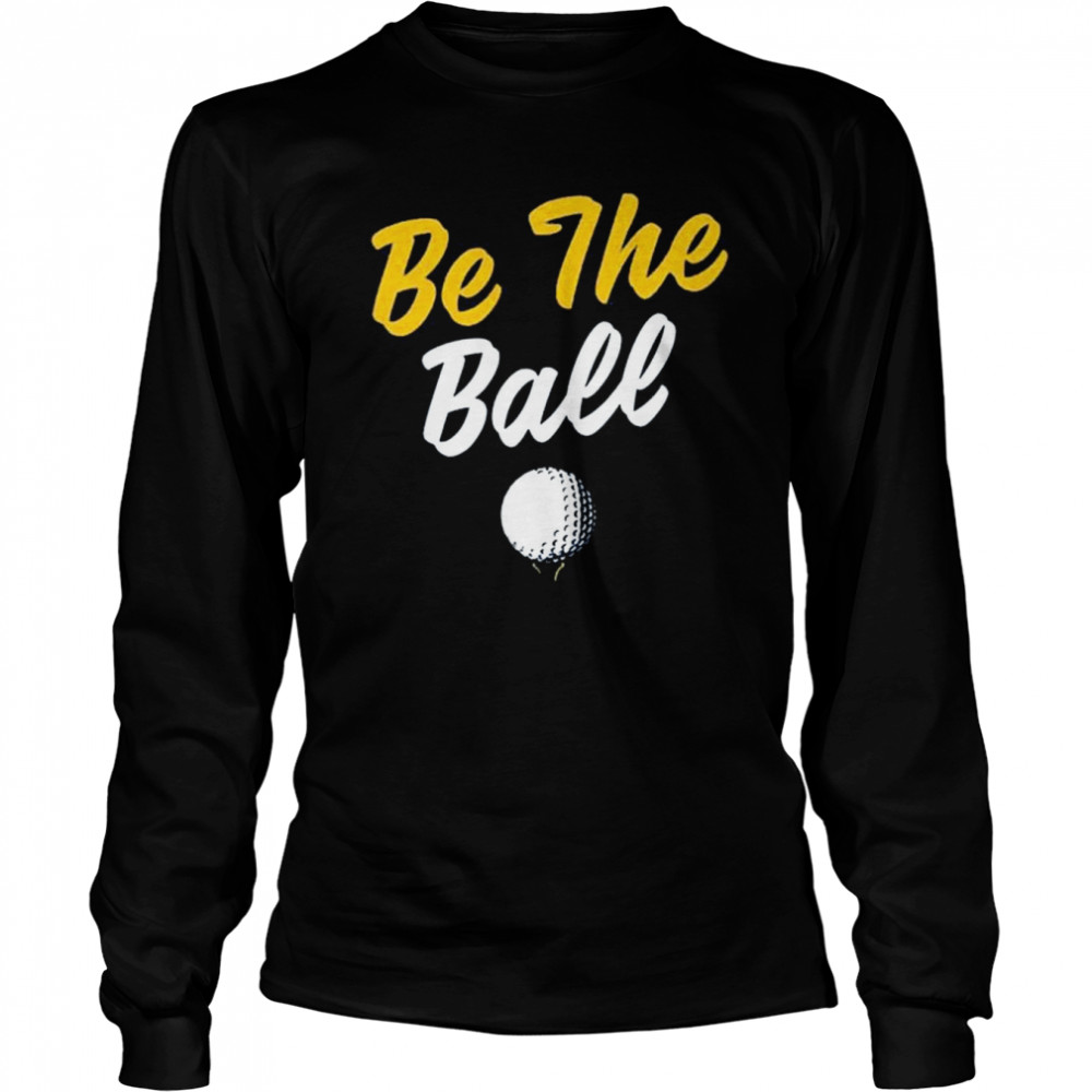 Be The Ball Shirt 2 » Cool Gifts for You - Mfamilygift Be The Ball Shirt 2