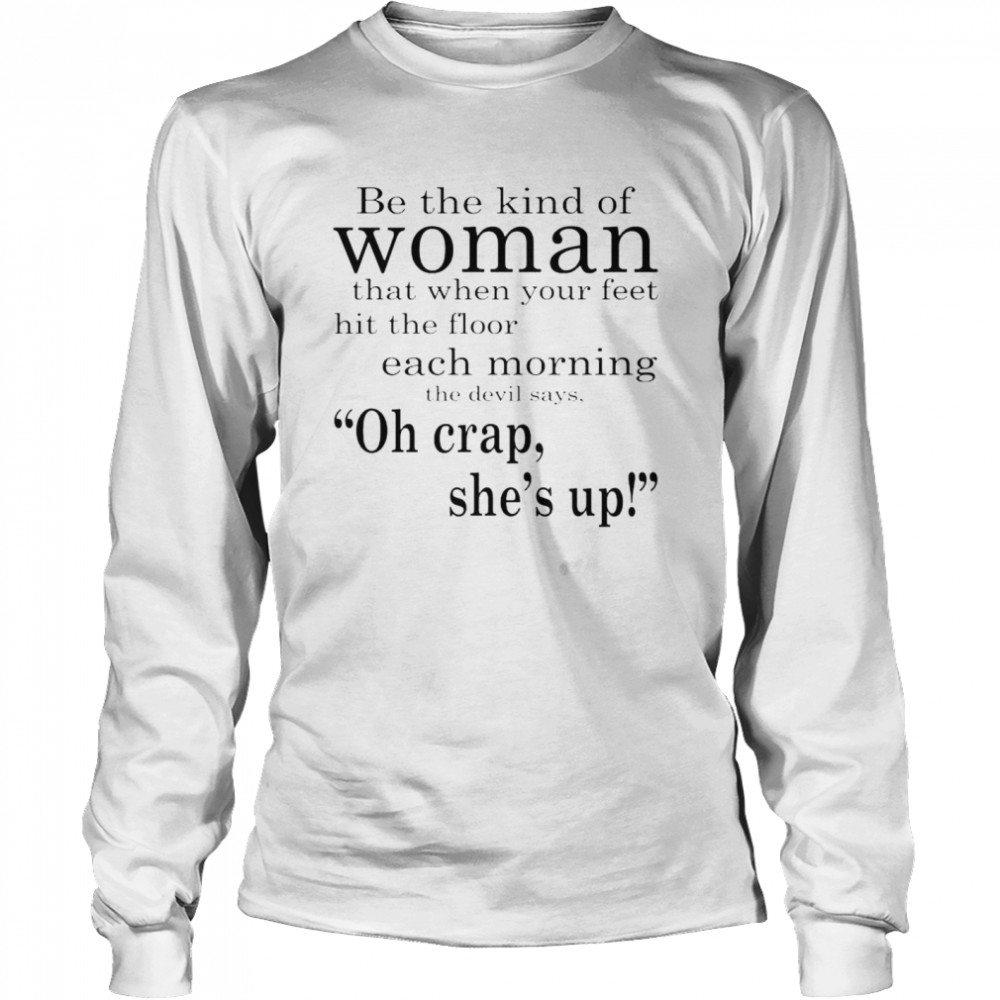 Be The Kind Of Woman That When Your Feet Hit The Floor Each Morning Shirt 2 » Cool Gifts for You - Mfamilygift Be The Kind Of Woman That When Your Feet Hit The Floor Each Morning Shirt 2
