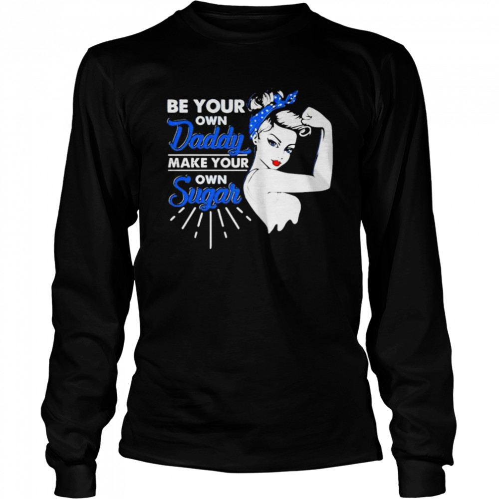 Be Your Own Daddy Make Your Own Sugar Strong Women Shirt 2 » Cool Gifts for You - Mfamilygift Be Your Own Daddy Make Your Own Sugar Strong Women Shirt 2