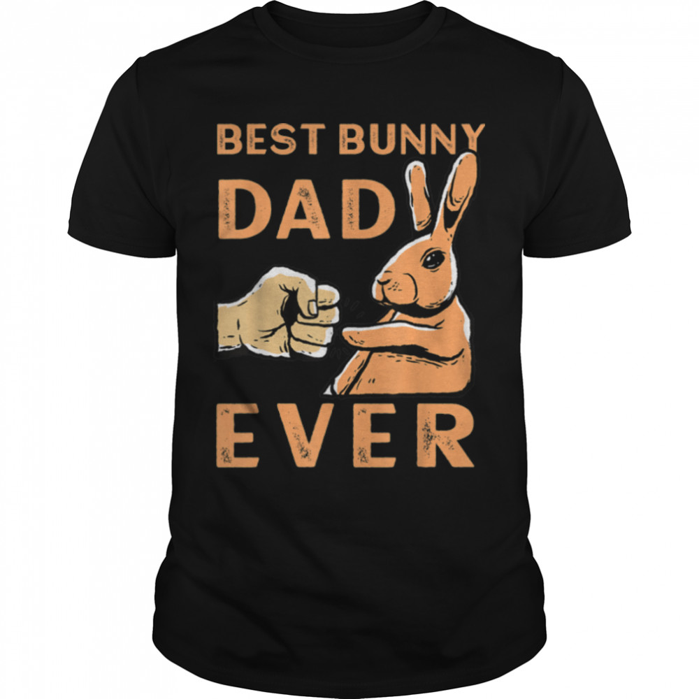 Best Bunny Dad Ever Rabbit Owner Easter T-Shirt B09w8y2k5w Best Bunny Dad Ever Rabbit Owner Easter T-Shirt B09w8y2k5w