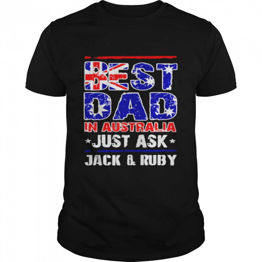 Best Dad In Australia Just Ask Jack And Ruby Shirt Best Dad In Australia Just Ask Jack And Ruby Shirt