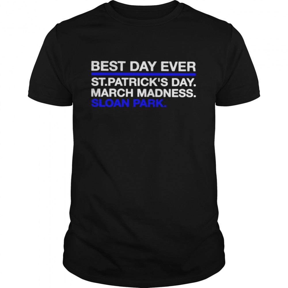 Best Day Ever St Patrick’S Day March Madness Sloan Park Shirt Best Day Ever St Patrick’S Day March Madness Sloan Park Shirt