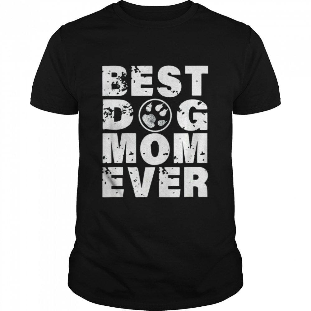 Best Dog Mom Ever T-Shirt Best Dog Mom Ever T-Shirt