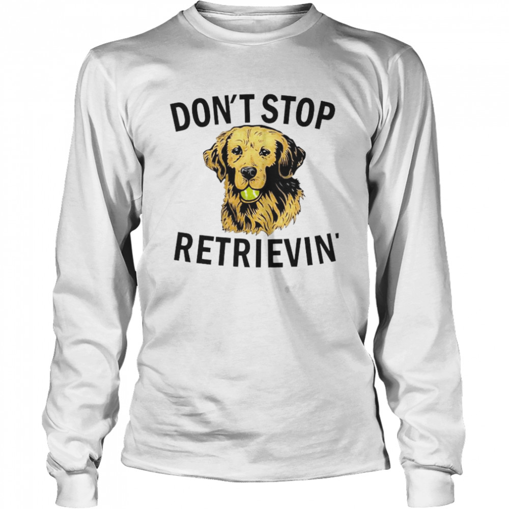 Best Don’T Stop Retrievin Shirt 2 » Cool Gifts for You - Mfamilygift Best Don’T Stop Retrievin Shirt 2
