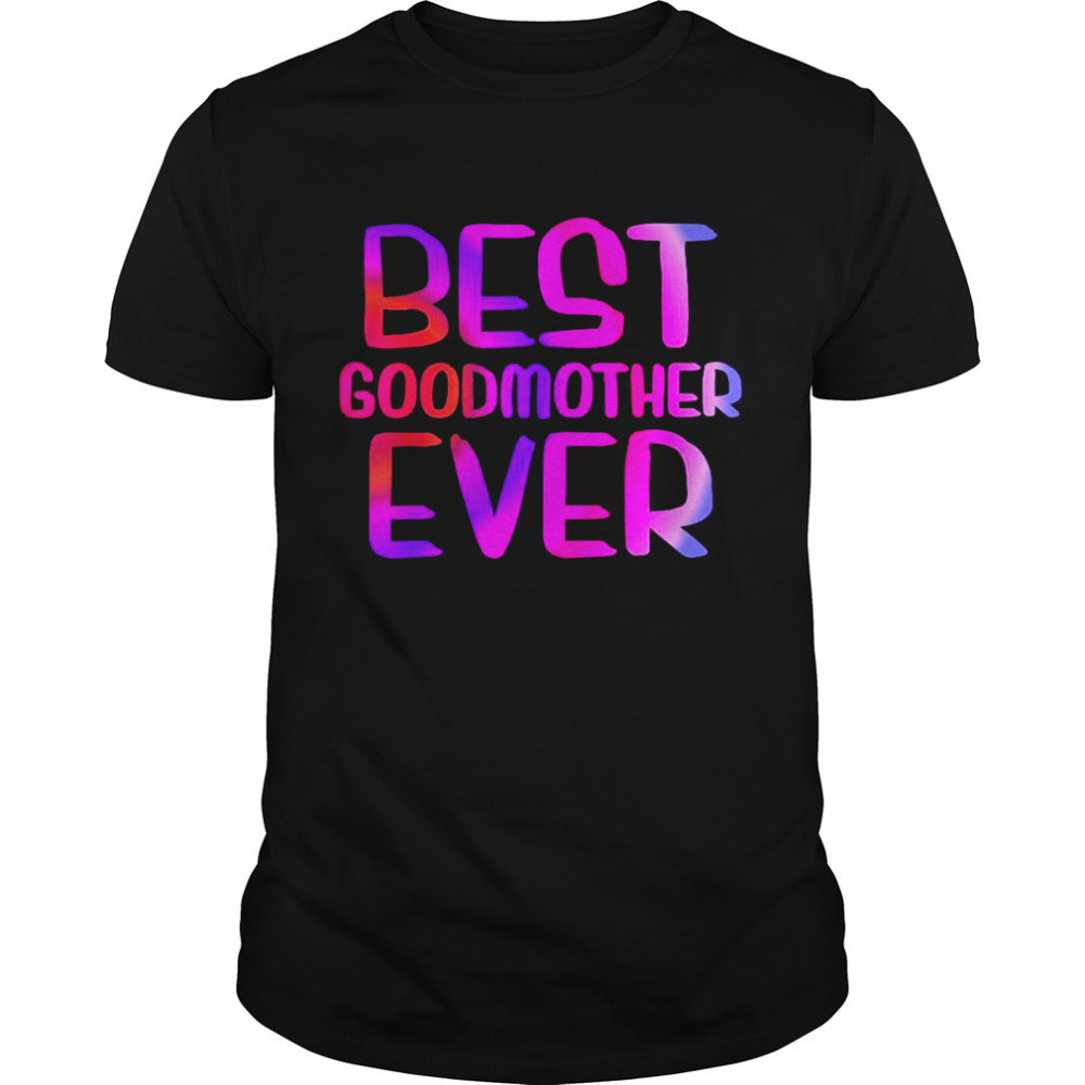 Best Godmother Ever Mother’S Day Shirt Best Godmother Ever Mother’S Day Shirt