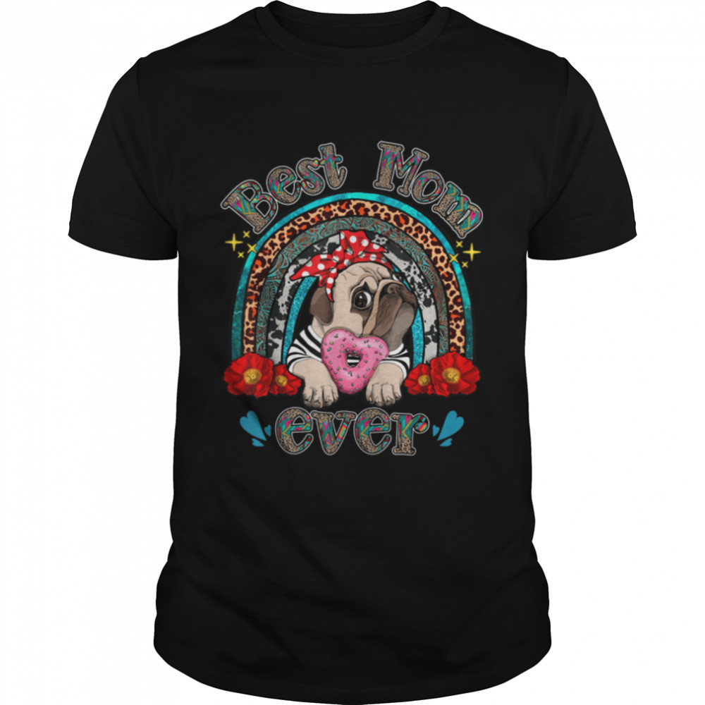 Best Pug Mom Ever Rainbow Cute Dog Lover Mothers Day T-Shirt B09w9k6hr3