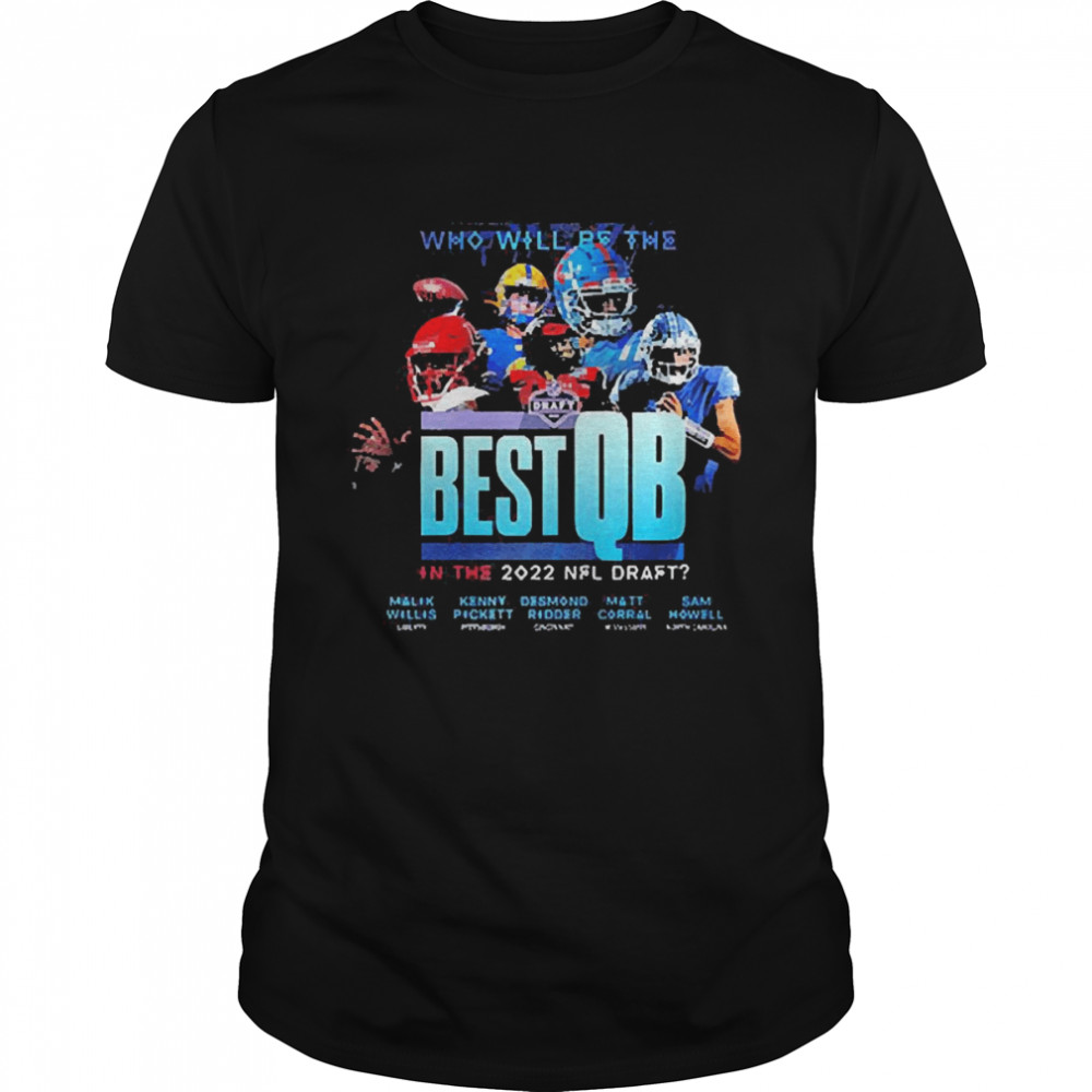 Best Qb In The 2022 Nfl Draft Shirt