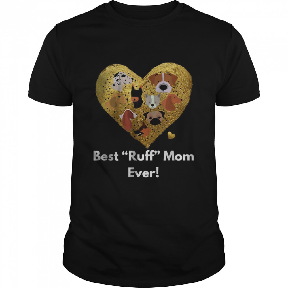 Best Ruff Mom Ever Dog Loving Shirt Best Ruff Mom Ever Dog Loving Shirt
