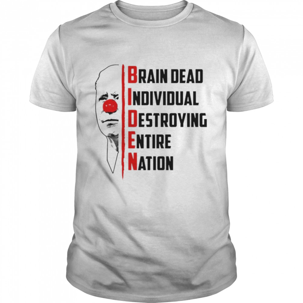 Biden Brain Dead Individual Destroying Entire Nation Shirt Biden Brain Dead Individual Destroying Entire Nation Shirt