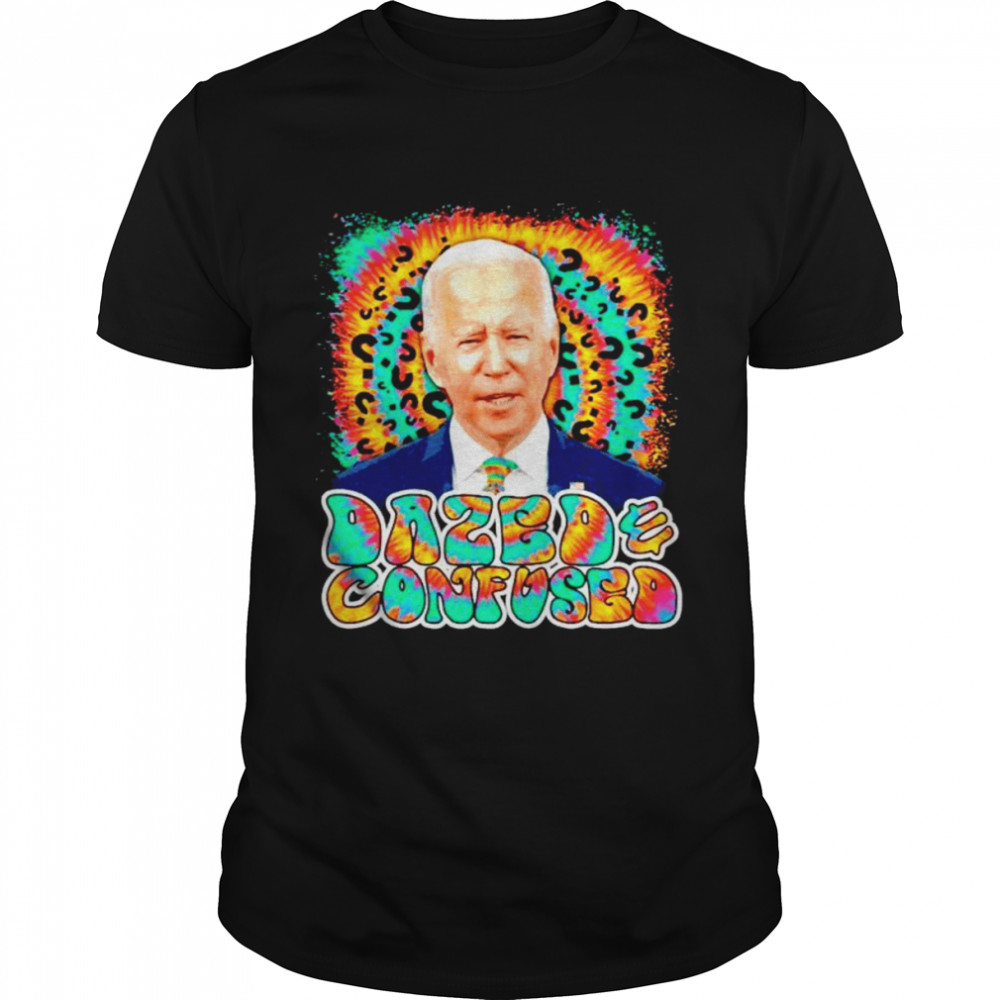 Biden Dazed And Confused Shirt Biden Dazed And Confused Shirt