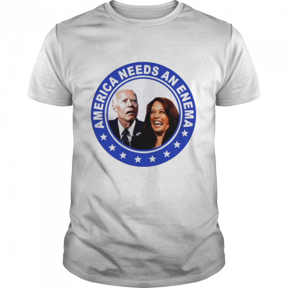 Biden Harris America Needs An Enema Shirt
