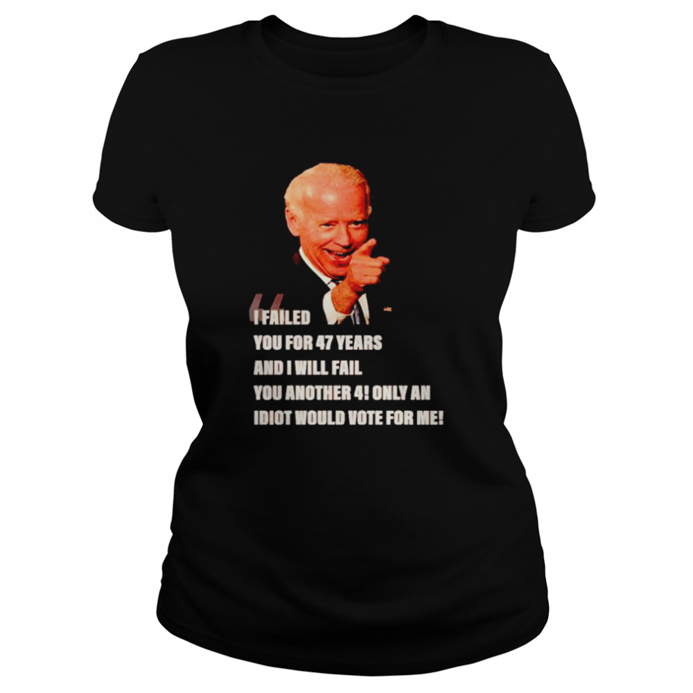 Biden I Failed You For 47 Years And I Will Fail You Shirt 1 » Cool Gifts for You - Mfamilygift Biden I Failed You For 47 Years And I Will Fail You Shirt 1