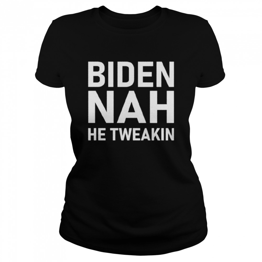 Biden Nah He Tweakin Shirt 1 » Cool Gifts for You - Mfamilygift Biden Nah He Tweakin Shirt 1