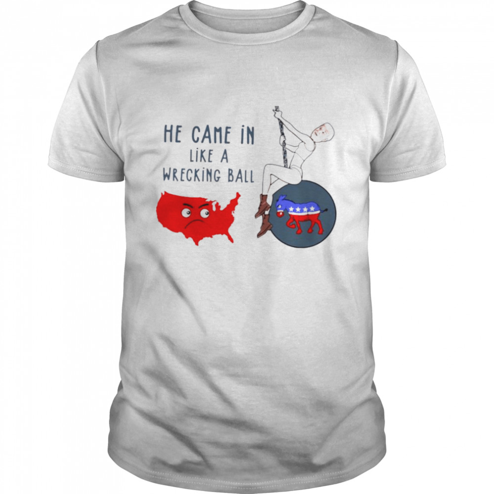 Biden Pole Dancing He Came In Like A Wrecking Ball Shirt