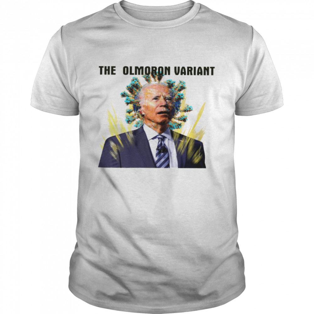 Biden The Olmoron Variant Shirt Biden The Olmoron Variant Shirt