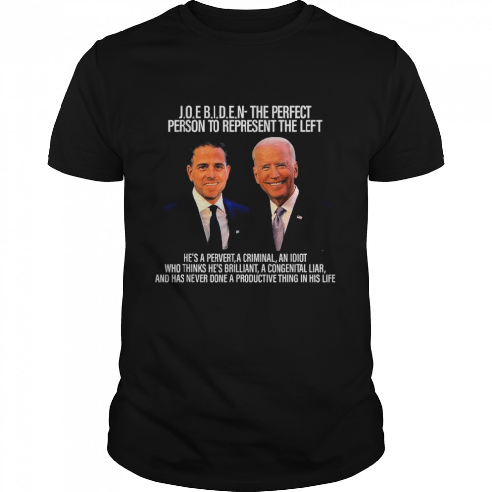Biden The Perfect Person To Represent The Left An Idiot Shirt Biden The Perfect Person To Represent The Left An Idiot Shirt