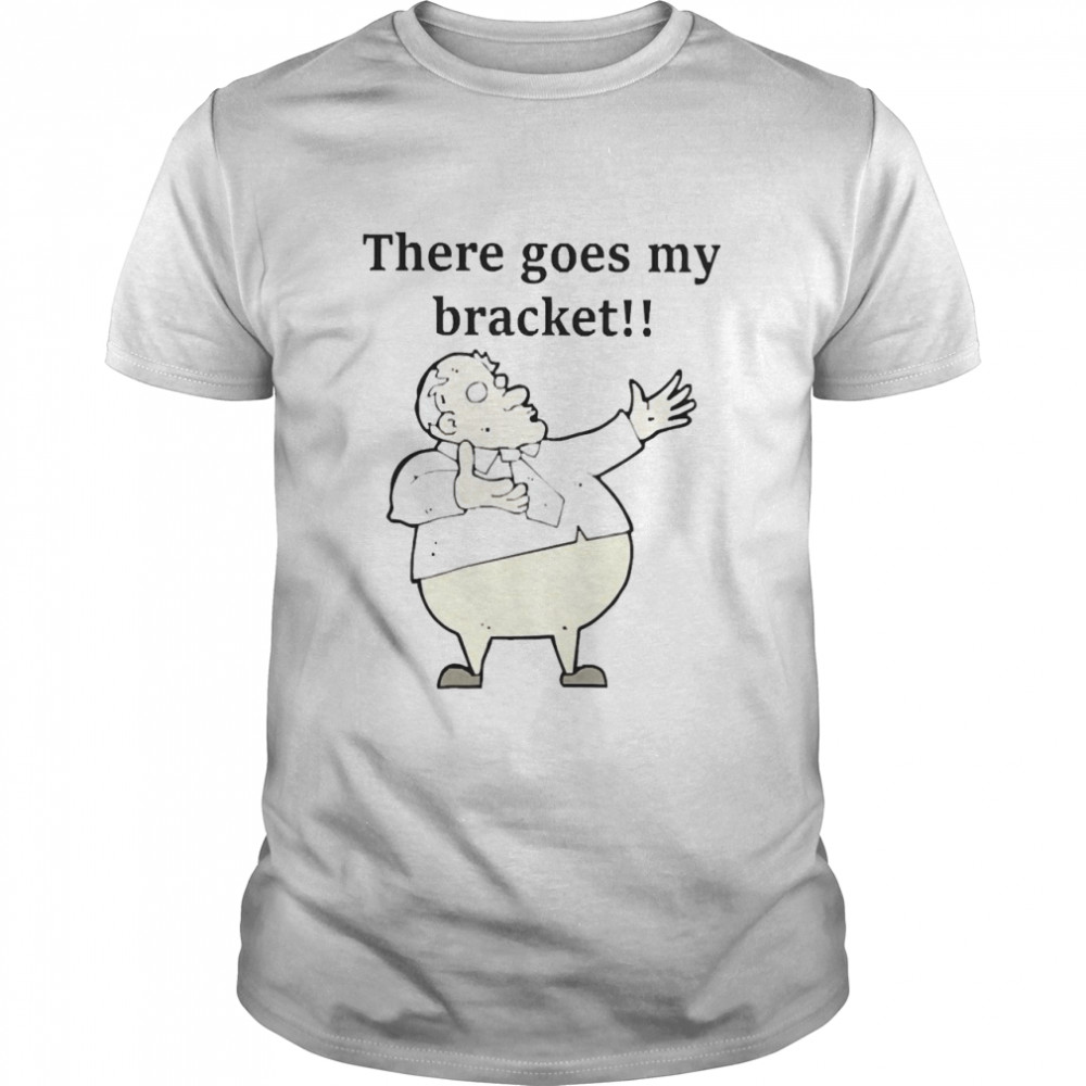 Big Cat There Goes My Bracket Shirt