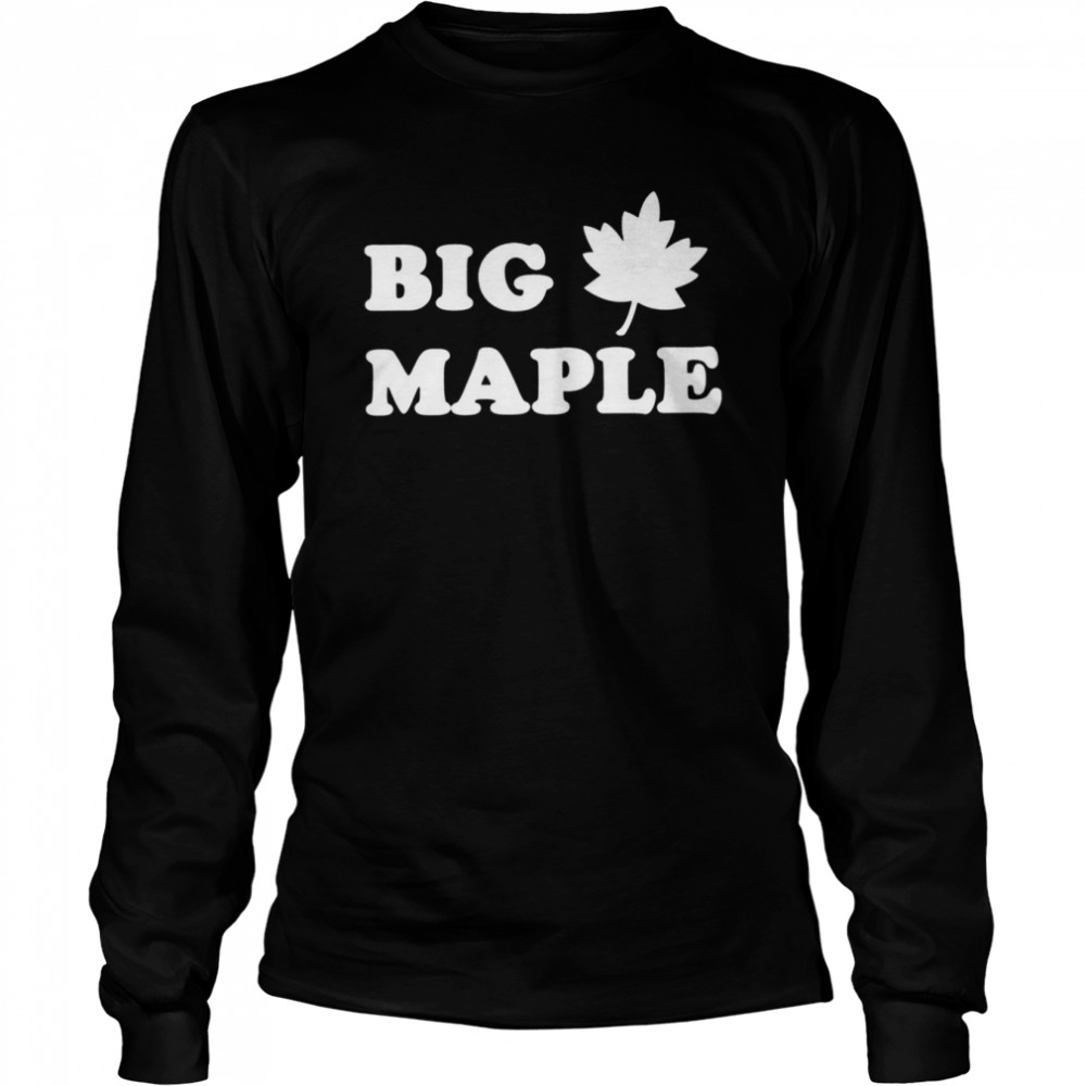 Big Maple Shirt 2 » Cool Gifts for You - Mfamilygift Big Maple Shirt 2