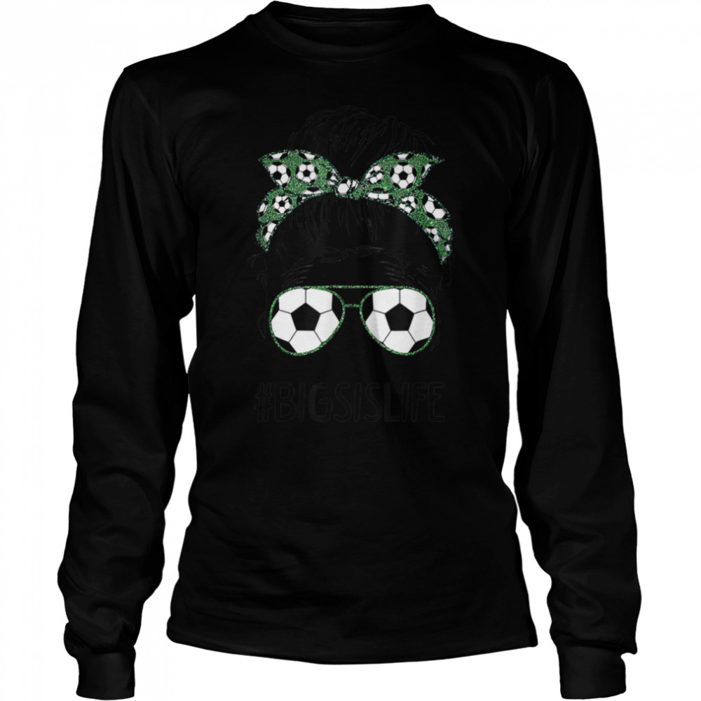 Big Sis Life Soccer Big Sister Messy Bun Sunglasses T-Shirt B09vyw43s2 2 » Cool Gifts for You - Mfamilygift Big Sis Life Soccer Big Sister Messy Bun Sunglasses T-Shirt B09vyw43s2 2