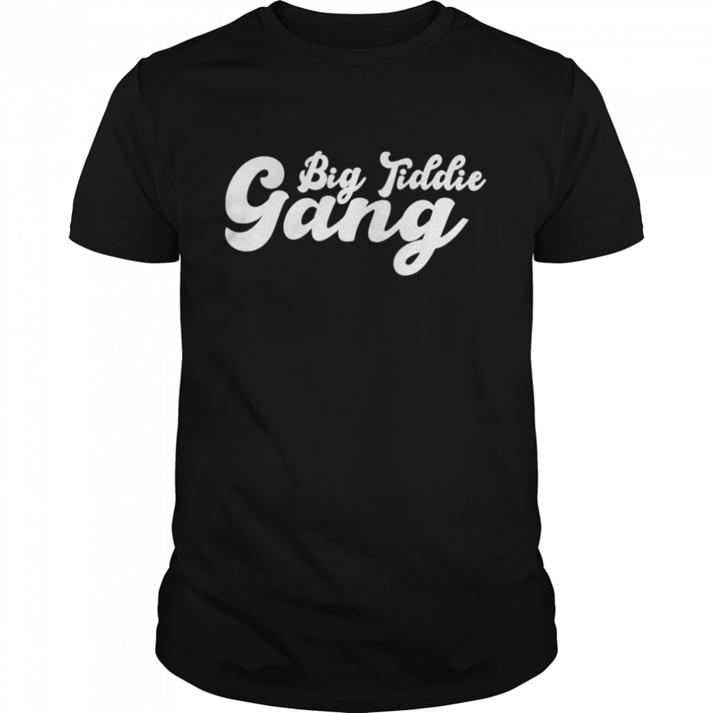 Big Tiddie Gang 2022 Shirt