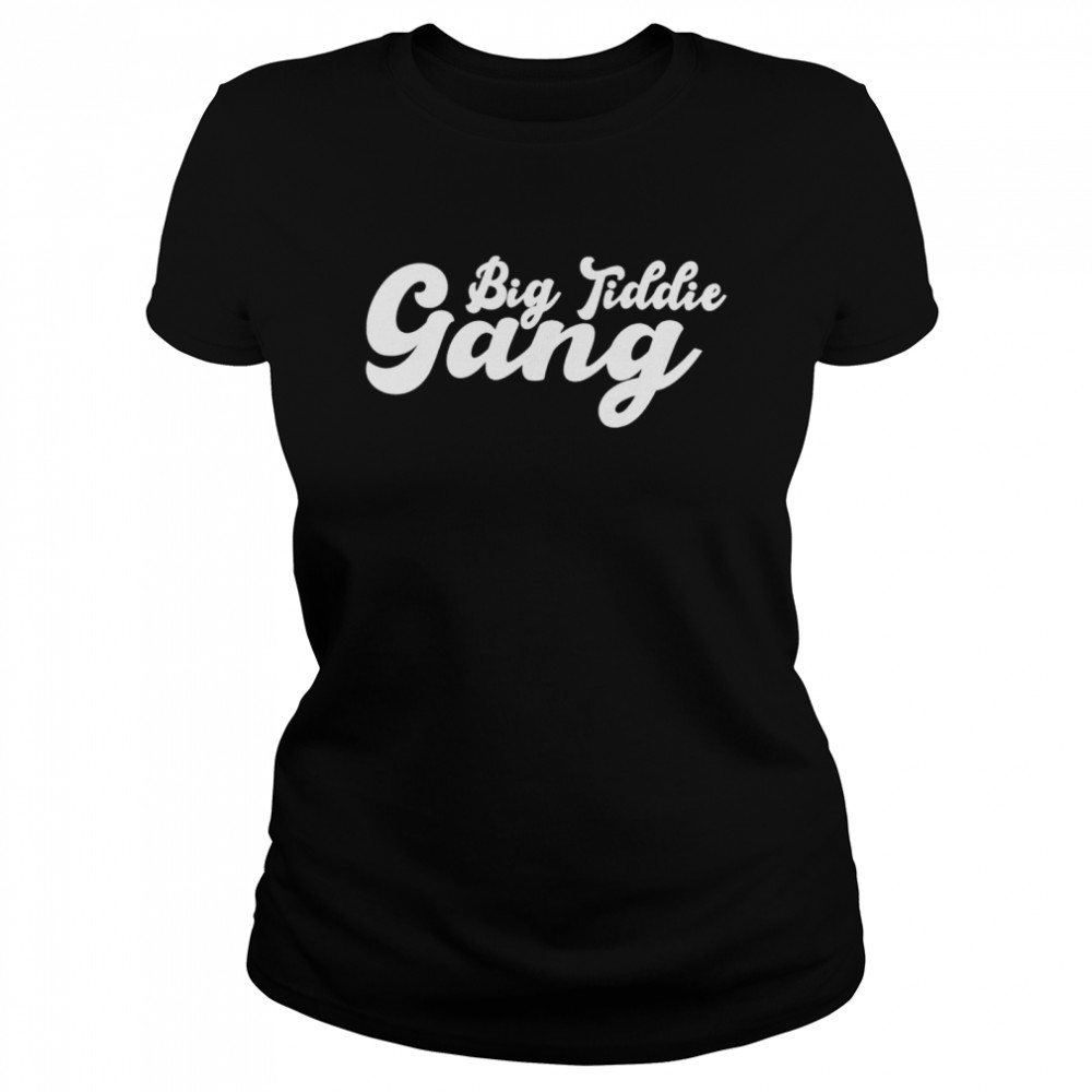 Big Tiddie Gang 2022 Shirt 1 » Cool Gifts for You - Mfamilygift Big Tiddie Gang 2022 Shirt 1