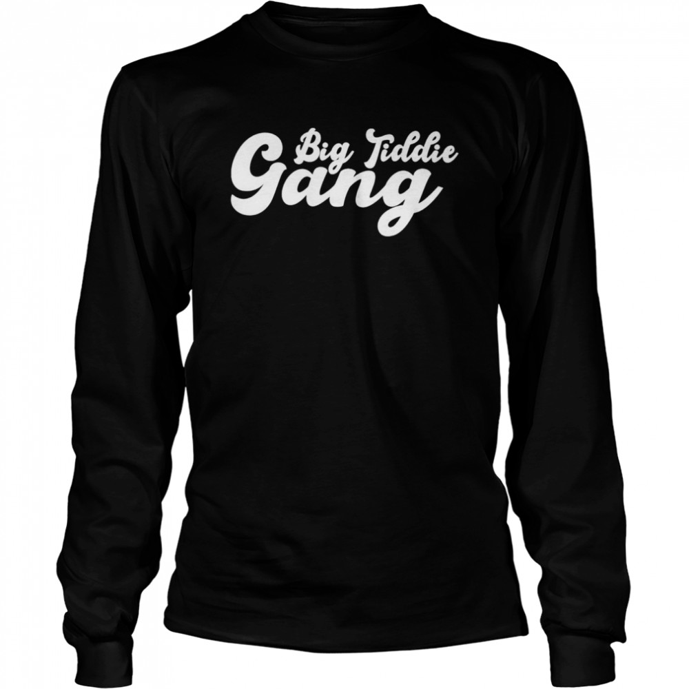 Big Tiddie Gang 2022 Shirt 2 » Cool Gifts for You - Mfamilygift Big Tiddie Gang 2022 Shirt 2