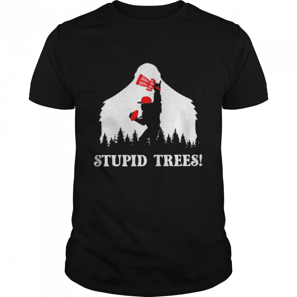 Bigfoot Hiking Stupid Trees Shirt Bigfoot Hiking Stupid Trees Shirt