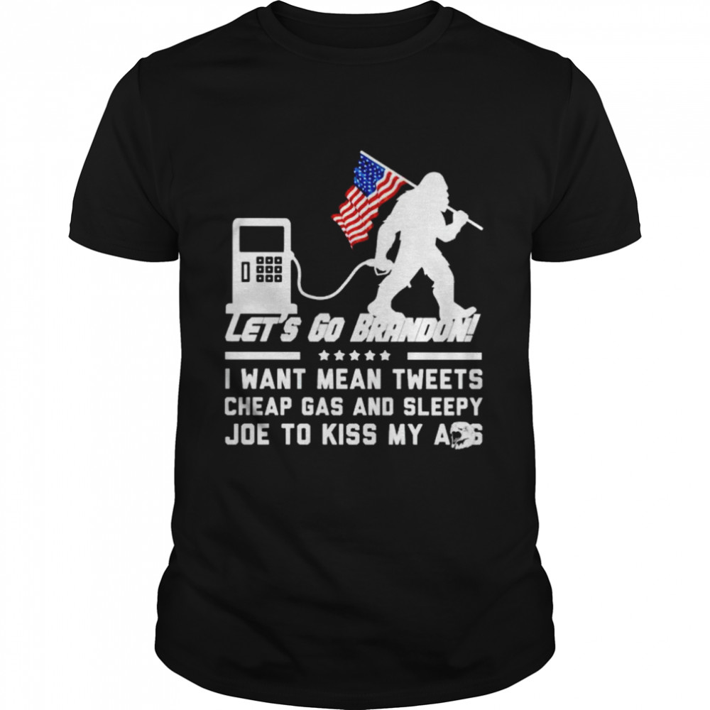 Bigfoot Let’S Go Brandon I Want Mean Tweets Gas And Sleepy Joe Shirt