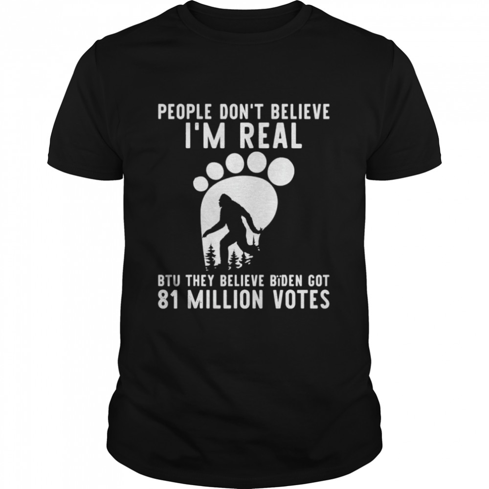 Bigfoot They Believe Bã¯Den Got 81 Million Votes Shirt