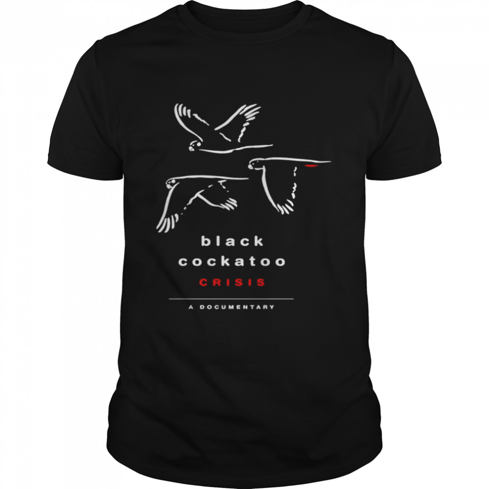 Birds Black Cockatoo Crisis A Documentary Shirt