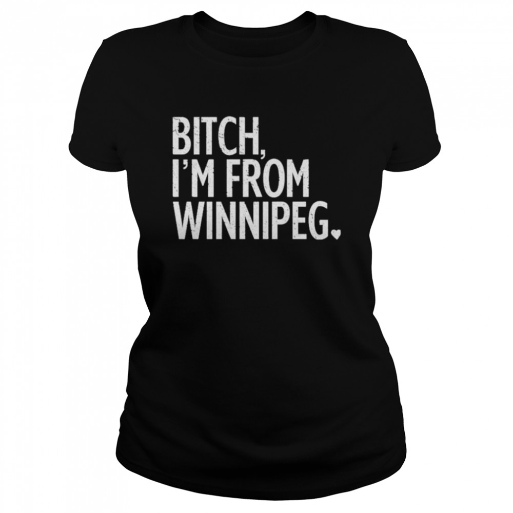 Bitch I’M From Winnipeg 2022 Shirt 1 » Cool Gifts for You - Mfamilygift Bitch I’M From Winnipeg 2022 Shirt 1
