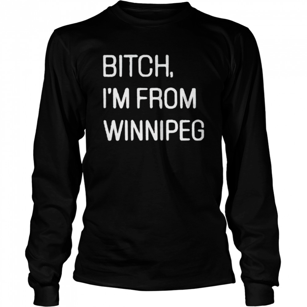 Bitch I’M From Winnipeg Shirt 2 » Cool Gifts for You - Mfamilygift Bitch I’M From Winnipeg Shirt 2
